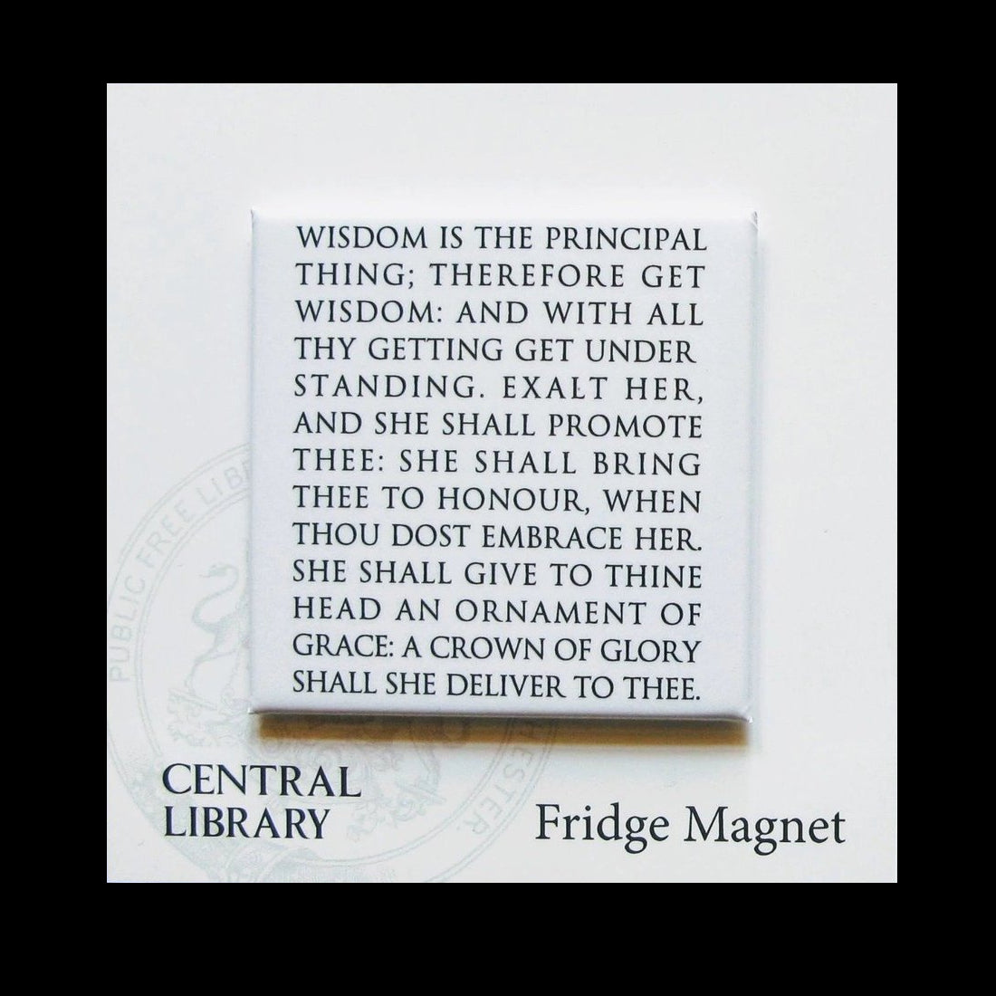 Wisdom is the Principle Thing fridge magnet. This Proverb is engraved around the dome of Manchester Central Library's main Reading Room